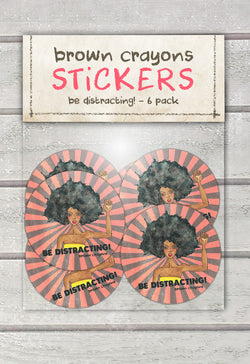 Be Distracting! Stickers - 6 Pack