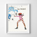 Wall Print - Be Brave / Be Series - 2 Sizes!